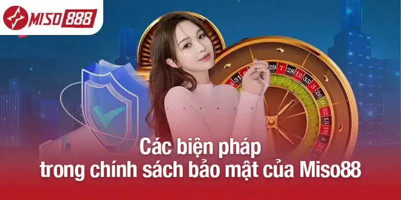Các biện pháp trong chính sách bảo mật của Miso88