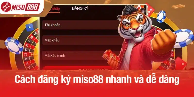 Cách đăng ký miso88 nhanh và dễ dàng