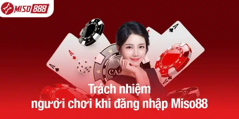 Trách nhiệm người chơi khi đăng nhập Miso88
