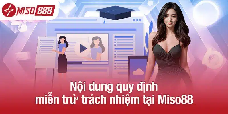 Nội dung quy định miễn trừ trách nhiệm tại Miso88